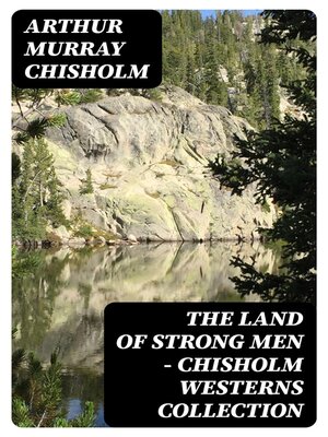 cover image of The Land of Strong Men--Chisholm Westerns Collection